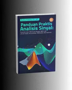 Panduan Praktis Analisis Sinyal 2D: Aplikasi MATLAB untuk Audio, Komunikasi, Biomedis, dan Seismik