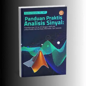 Panduan Praktis Analisis Sinyal 2D: Aplikasi MATLAB untuk Audio, Komunikasi, Biomedis, dan Seismik